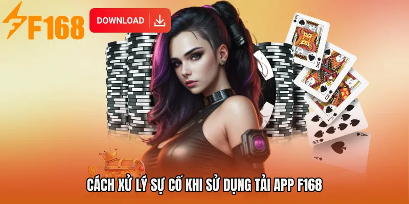 Cách xử lý sự cố khi sử dụng Tải app F168 Cách xử lý sự cố khi sử dụng Tải app F168