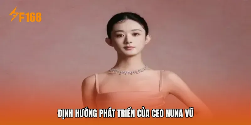 Định hướng phát triển của CEO Nuna Vũ Định hướng phát triển của CEO Nuna Vũ