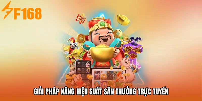 Giải pháp nâng hiệu suất săn thưởng trực tuyến