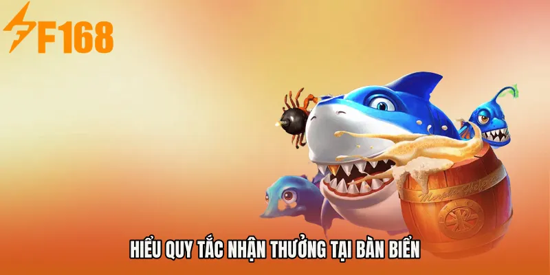 Hiểu quy tắc nhận thưởng tại bàn biển