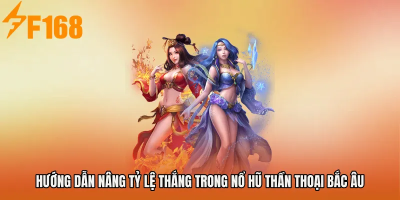 Hướng dẫn nâng tỷ lệ thắng trong Nổ Hũ Thần Thoại Bắc Âu
