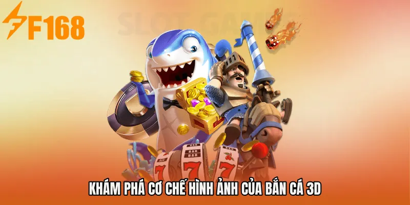 Khám phá cơ chế hình ảnh của Bắn cá 3D