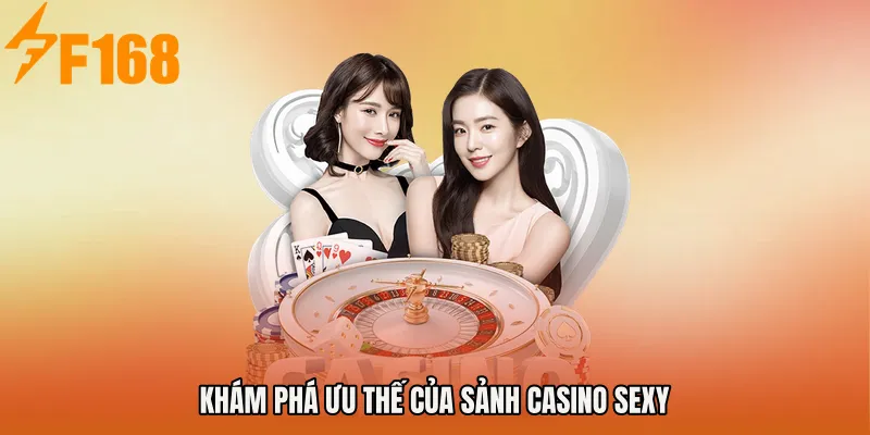 Khám phá ưu thế của Sảnh Casino Sexy