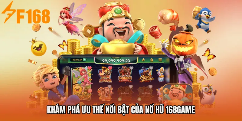 Khám phá ưu thế nổi bật của Nổ hũ 168game
