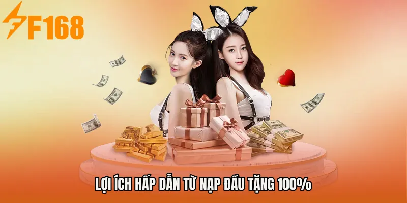 Lợi ích hấp dẫn từ Nạp đầu tặng 100% Lợi ích hấp dẫn từ Nạp đầu tặng 100%
