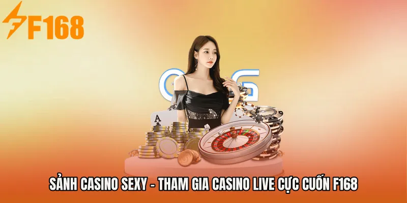 Sảnh Casino Sexy - Tham Gia Casino Live Cực Cuốn F168