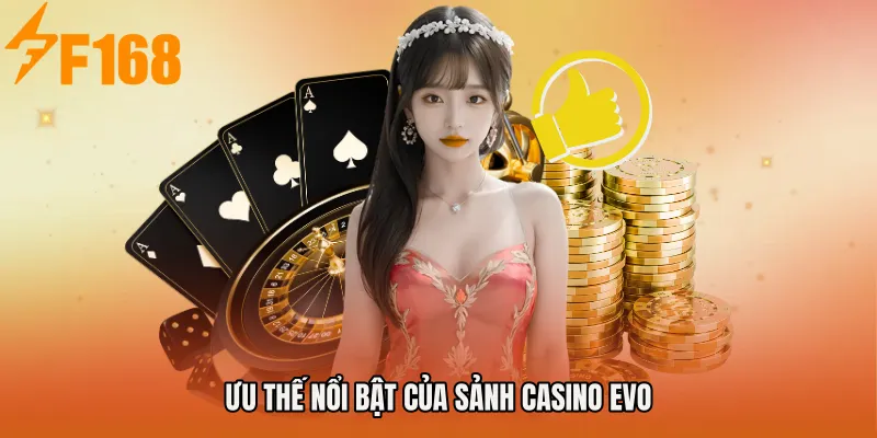 Ưu thế nổi bật của Sảnh Casino EVO
